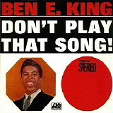 King, Ben E. - Don't Play That Song !