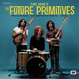 The Future Primitives - This Here's The Future Primitives