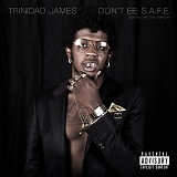 Trinidad Jame$ - Dont Be S.A.F.E.