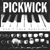 Pickwick - Can't Talk Medicine