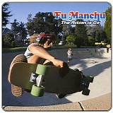 Fu Manchu - The Action Is Go