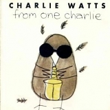 Watts, Charlie - From One Charlie....