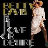 Davis, Betty - Is It Love Or Desire (Remastered)
