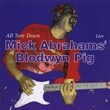 Blodwyn Pig - All Tore Down Live Mick Abrahams' Blodwyn Pig