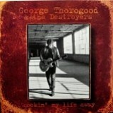 George Thorogood & The Destroyers - Rockin' My Life Away