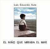 LuÃ­s Eduardo Aute - El NiÃ±o Que Miraba Al Mar