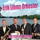 Erik Lihms Orkester - Jag tror pÃ¥ kÃ¤rlek