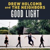 Drew Holcomb & The Neighbors - Good Light