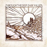 The Oh Hellos - Through the Deep, Dark Valley