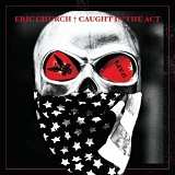 Eric Church - Eric Church Live: Caught in the Act