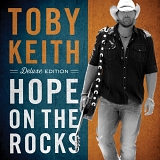 Toby Keith - Hope On The Rocks [Deluxe Edition]