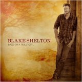 Blake Shelton - Based On A True Story...