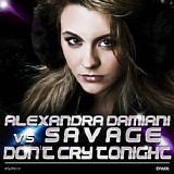 Alexandra Damiani vs. Savage - Don't Cry Tonight