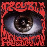 Trouble - Manic Frustration