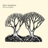 Paper Aeroplanes - We Are Ghosts
