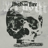 High On Fire - Spitting Fire Live Volume 1