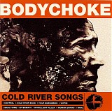 Bodychoke - Cold River Songs