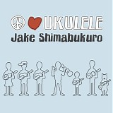 Jake Shimabukuro - Peace Love Ukulele