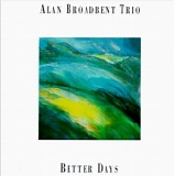 Alan Broadbent - Better Days