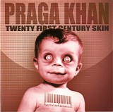 Praga Khan - Twenty First Century Skin