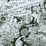 Jeffrey Lewis - The Last Time I Did Acid I Went Insane