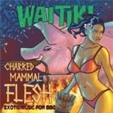 Waitiki - Charred Mammal Flesh: Exotic Music for Bbq