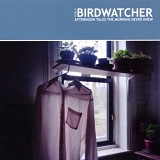 Birdwatcher - The Afternoon Tales The Morning Never Knew