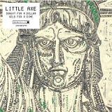 Little Axe - Bought For A Dollar. Sold For A Dime