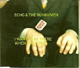 Echo & The Bunnymen - I Want To Be There When You Come [CD2]