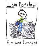 Ian Matthews - Pure And Crooked