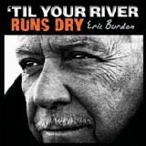 Eric Burdon - 'Til Your River Runs Dry