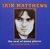 Ian Matthews - The Soul of Many Places: The Elektra Years, 1972-1974
