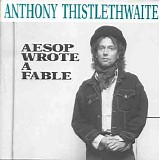 Anthony Thistlethwaite - Aesop Wrote A Fable