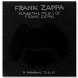 Frank Zappa - Frank Zappa Plays The Music Of Frank Zappa: A Memorial Tribute