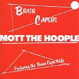 Mott The Hoople - Brain Capers