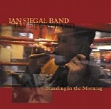 Ian Siegal - Standing In The Morning [Ian Siegal Band]