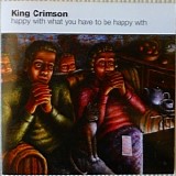 King Crimson - Happy With What You Have To Be Happy With