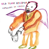 Old Time Relijun - Catharsis In Crisis