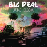 Big Deal - June Gloom