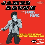 Brown, James - Tell Me What You're Gonna Do plus Shout And Shimmy