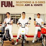 fun. - Selections & B-Sides From Aim & Ignite