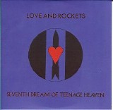 Love & Rockets - 5 Albums: Seventh Dream of Teenage Heaven