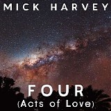 Harvey, Mick - Four (Acts of Love)