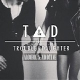 Trouble & Daughter - Alcohol & Nicotine