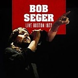 Seger, Bob - Live Boston 1977