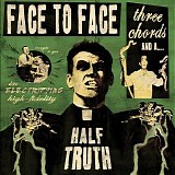 Face To Face - Three Chords & A Half Truth