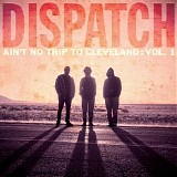 Dispatch - Ain't No Trip to Cleveland: Vol. 1 (Live)