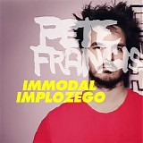 Francis, Pete - Immodal Implozego