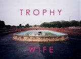 Trophy Wife - Trophy Wife