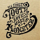 My First Tooth - Love Makes Monsters